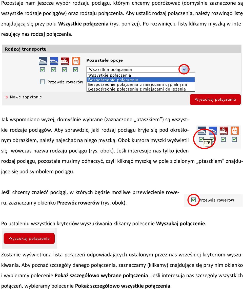 Jak wspomniano wyżej, domyślnie wybrane (zaznaczone ptaszkiem ) są wszystkie rodzaje pociągów. Aby sprawdzić, jaki rodzaj pociągu kryje się pod określonym obrazkiem, należy najechać na niego myszką.