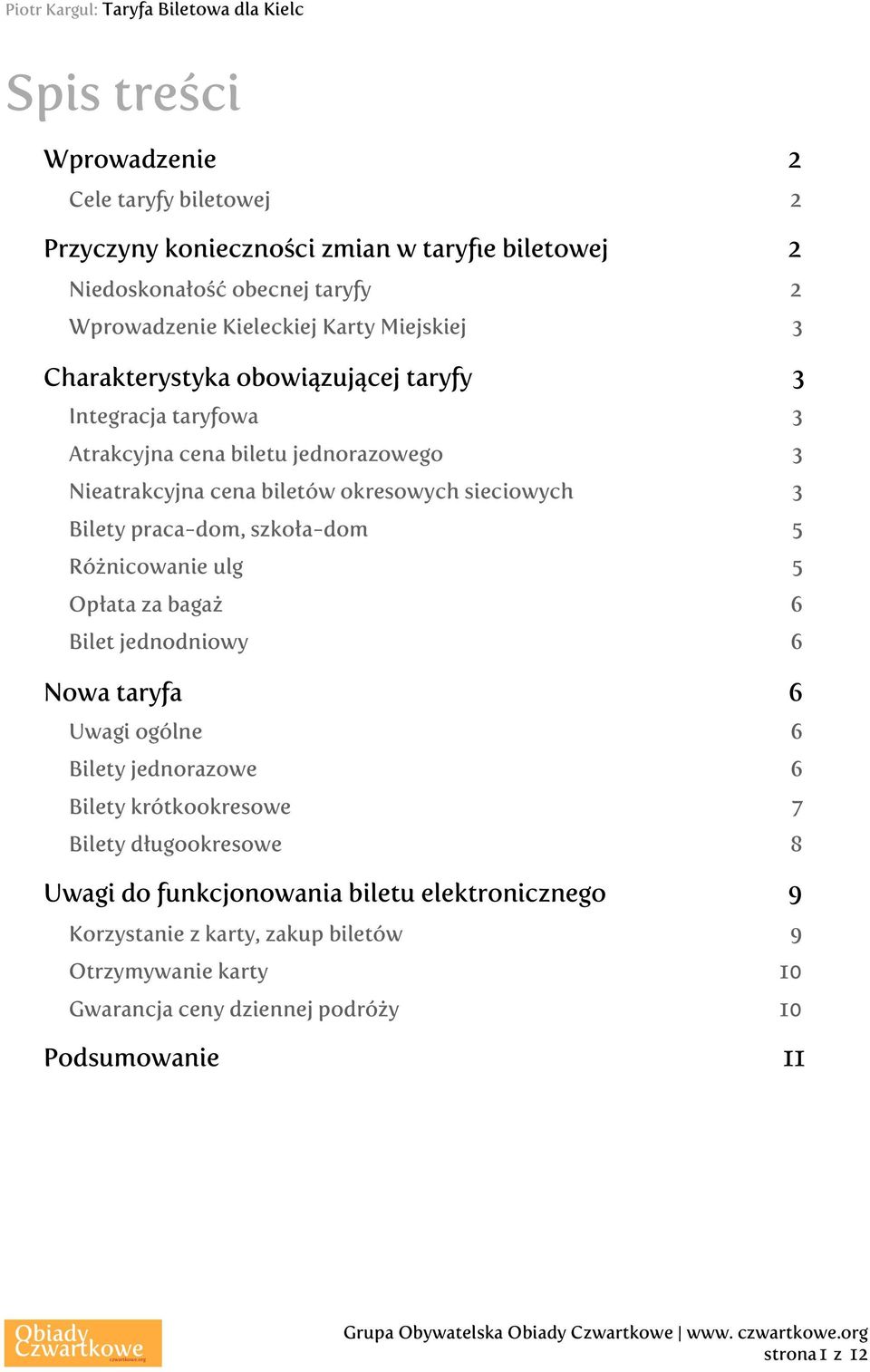 praca-dom, szkoła-dom 5 Różnicowanie ulg 5 Opłata za bagaż 6 Bilet jednodniowy 6 Nowa taryfa 6 Uwagi ogólne 6 Bilety jednorazowe 6 Bilety krótkookresowe 7 Bilety