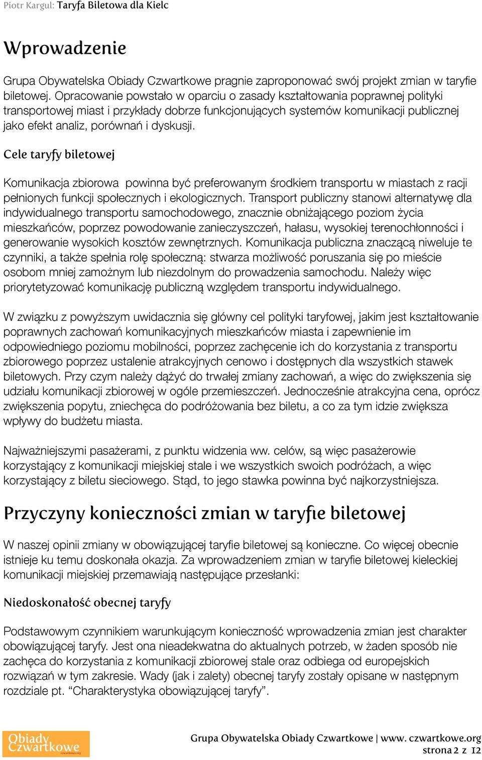 Cele taryfy biletowej Komunikacja zbiorowa powinna być preferowanym środkiem transportu w miastach z racji pełnionych funkcji społecznych i ekologicznych.