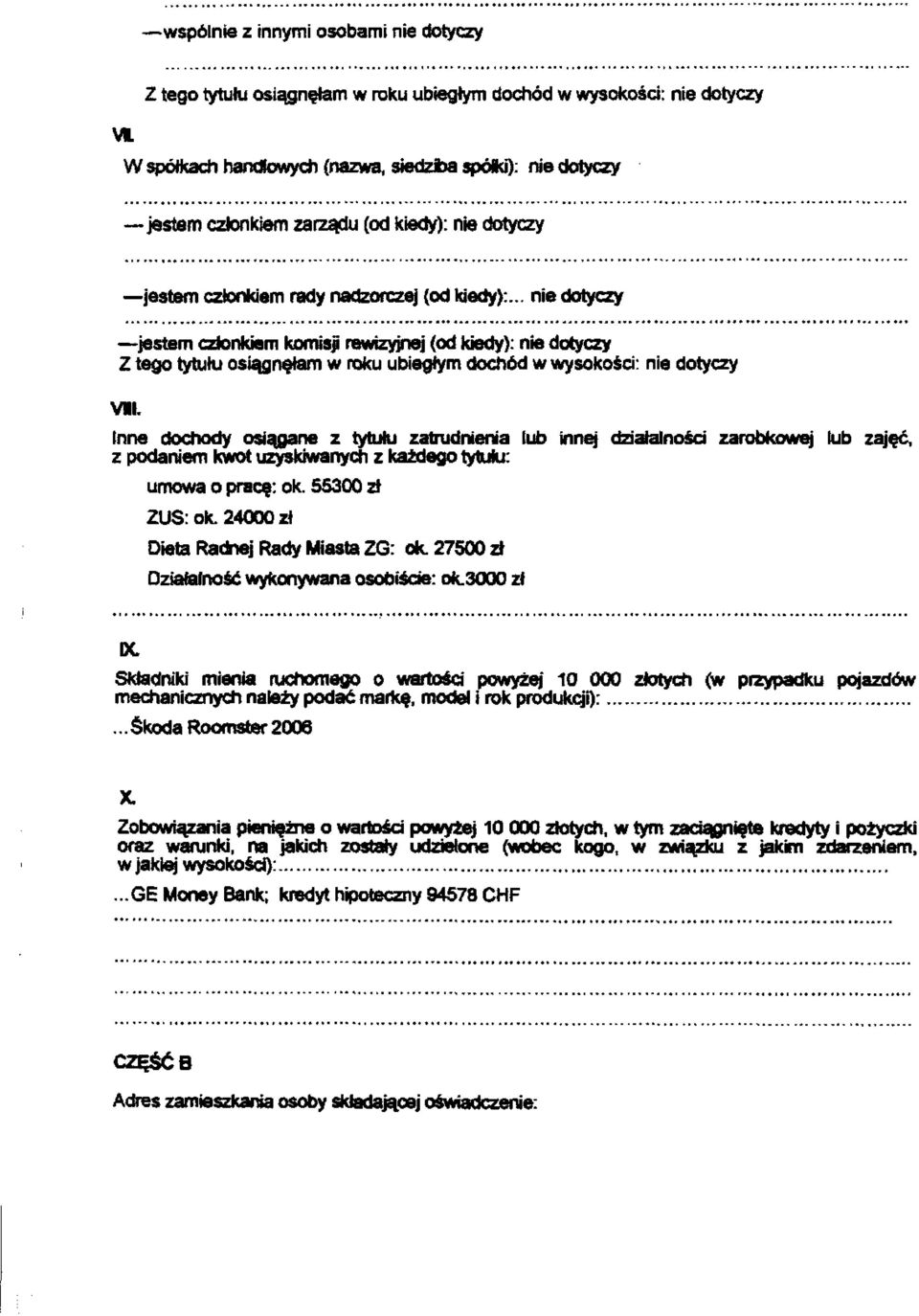 łnne dochody osiągane z tytułu zatrudnienia lub innej działalności zarobkowej lub zajęć, z podaniem kwot uzyskiwanych z każdego tytułu: umowa o pracę: ok. 55300 zł ZUS: ok.