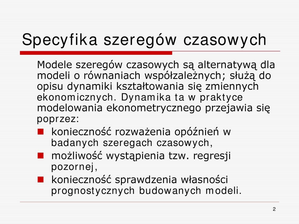 Dnamika ta w praktce modelowania ekonometrcznego przejawia się poprzez: konieczność rozważenia opóźnień