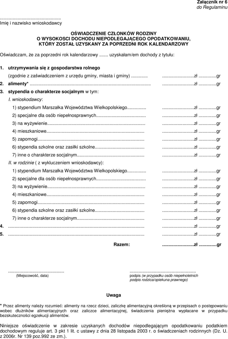 kalendarzowy... uzyskałam/em dochody z tytułu: 1. utrzymywania się z gospodarstwa rolnego (zgodnie z zaświadczeniem z urzędu gminy, miasta i gminy)......zł...gr 2. alimenty*......zł...gr 3.