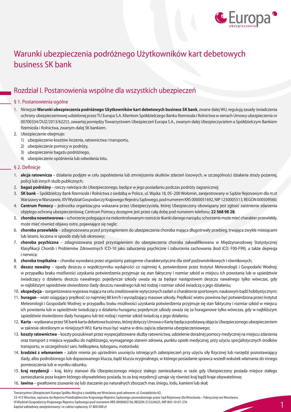 Klientom Spółdzielczego Banku Rzemiosła i Rolnictwa w ramach Umowy ubezpieczenia nr 00700334/DUZ/2013/62255, zawartej pomiędzy Towarzystwem Ubezpieczeń Europa S.A.
