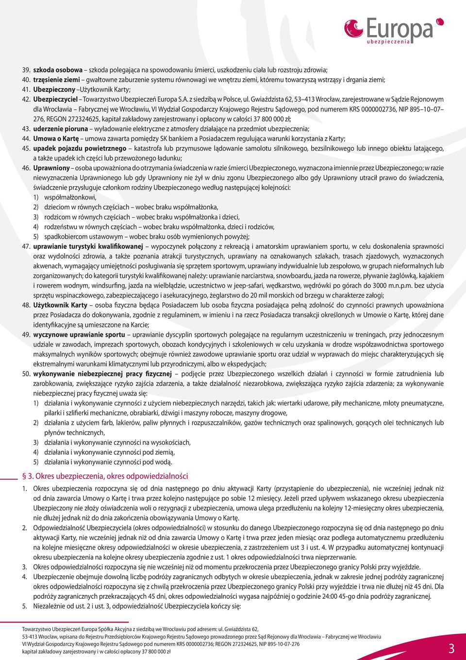 Ubezpieczyciel Towarzystwo Ubezpieczeń Europa S.A. z siedzibą w Polsce, ul.