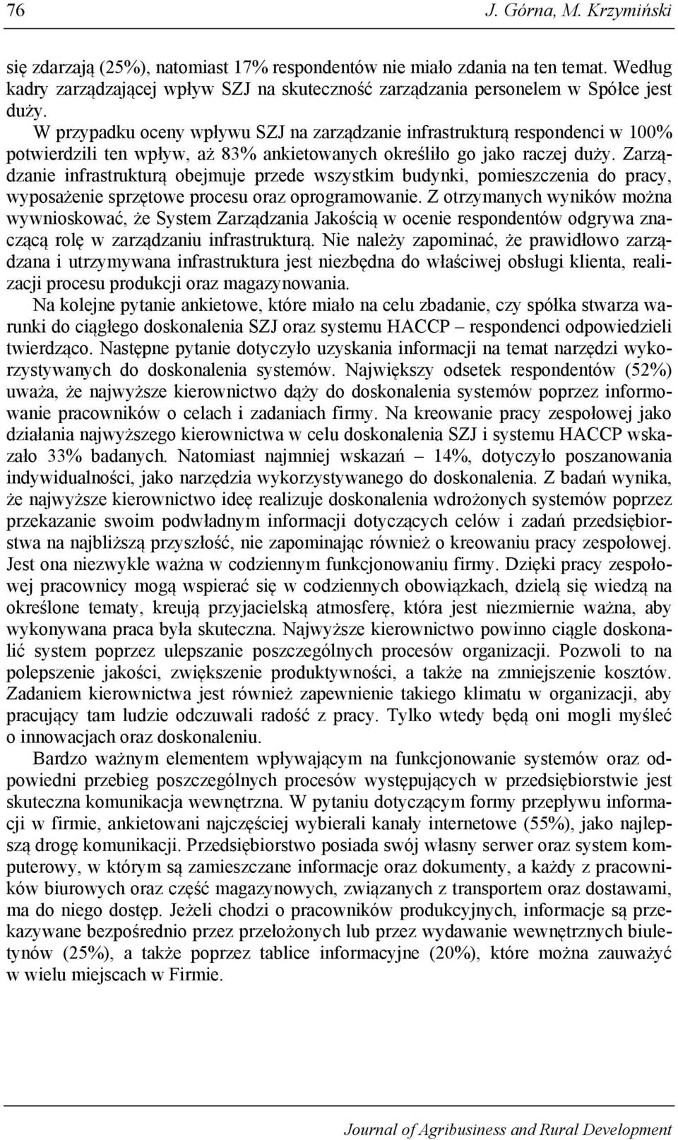 Zarządzanie infrastrukturą obejmuje przede wszystkim budynki, pomieszczenia do pracy, wyposażenie sprzętowe procesu oraz oprogramowanie.