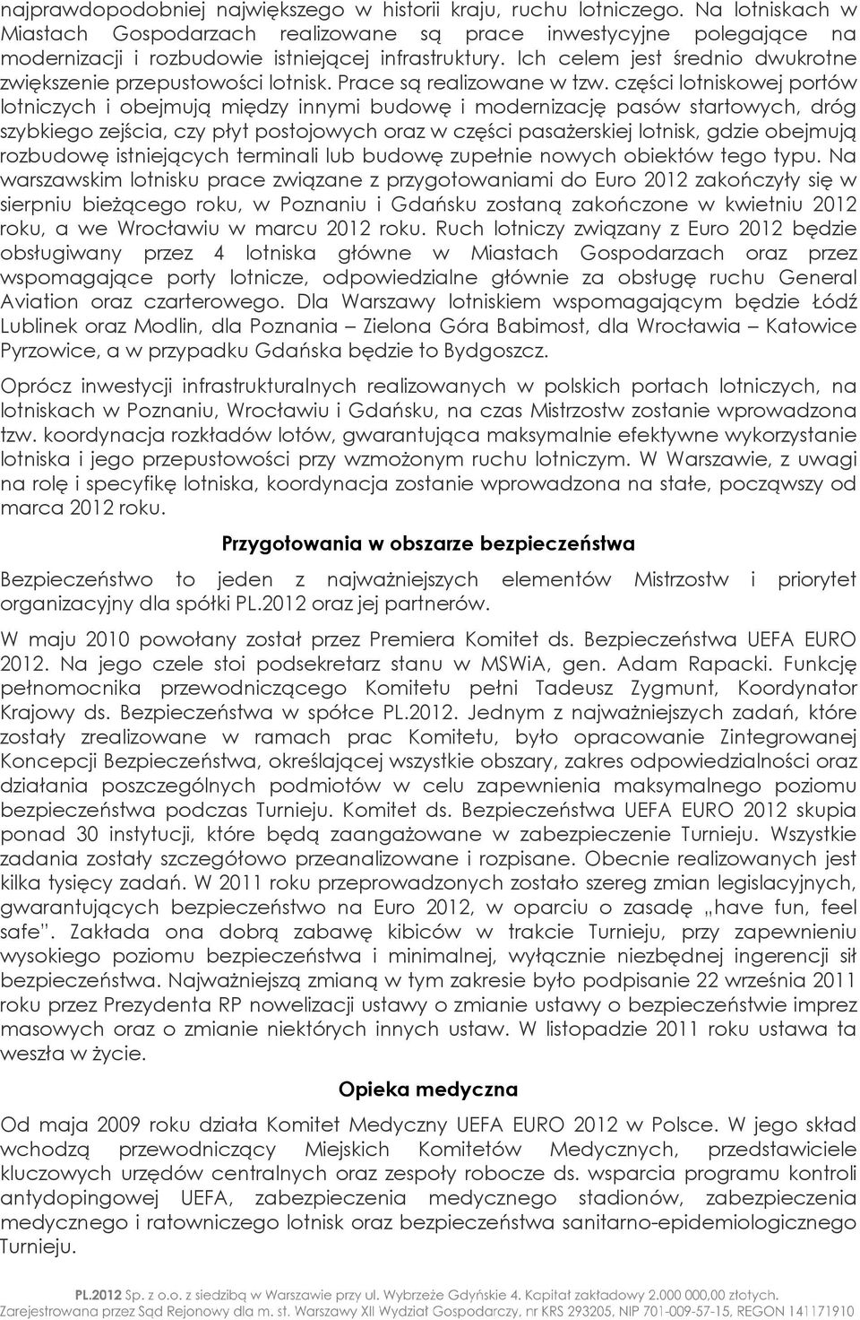 Ich celem jest średnio dwukrotne zwiększenie przepustowości lotnisk. Prace są realizowane w tzw.