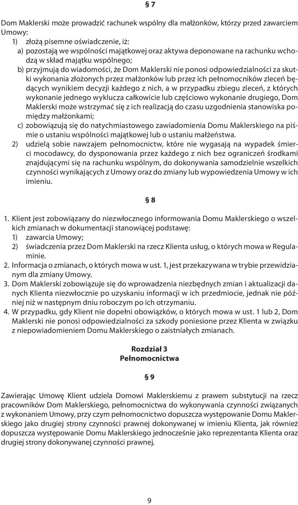 będących wynikiem decyzji każdego z nich, a w przypadku zbiegu zleceń, z których wykonanie jednego wyklucza całkowicie lub częściowo wykonanie drugiego, Dom Maklerski może wstrzymać się z ich