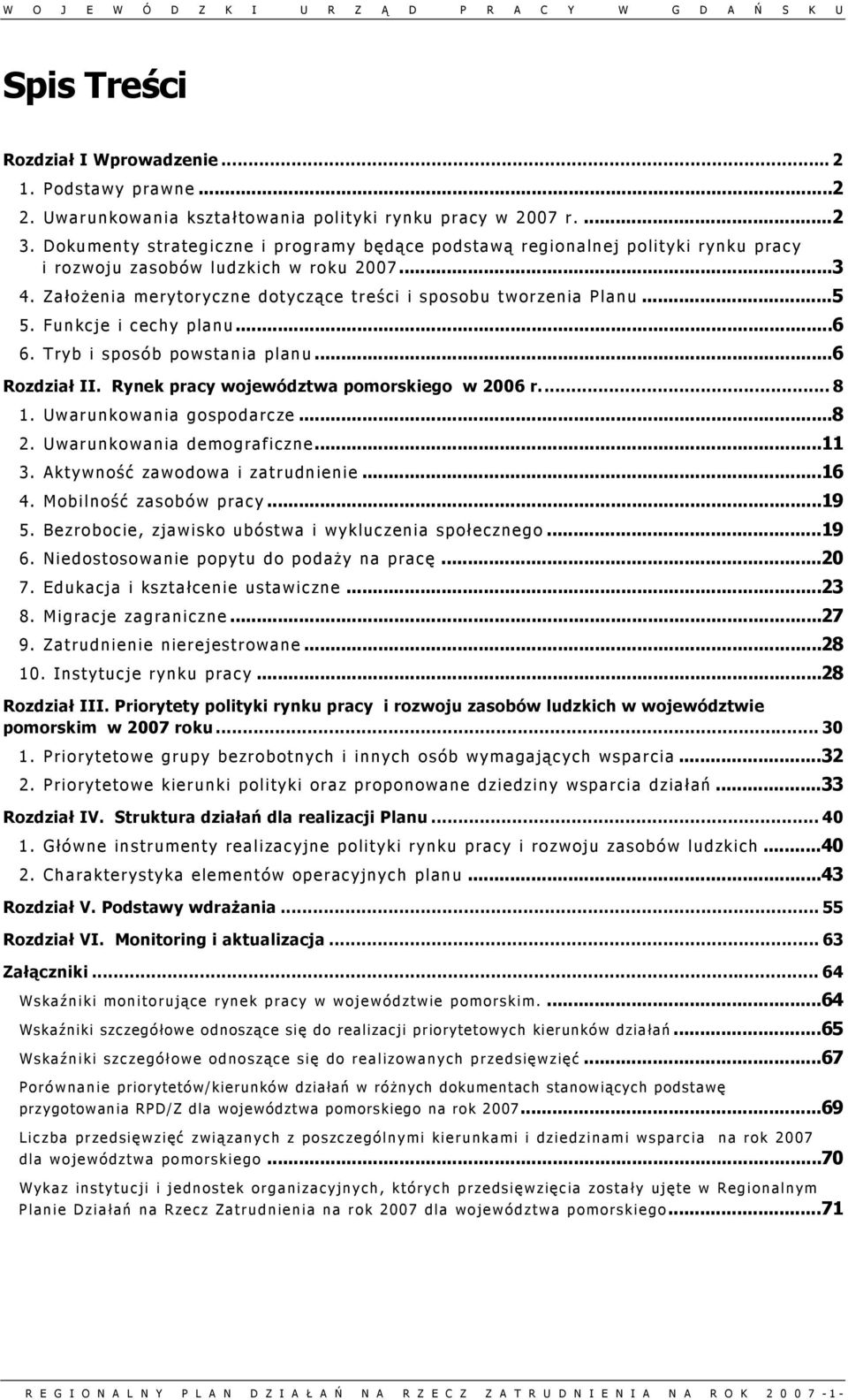 .. 5 5. Funkcje i cechy planu... 6 6. Tryb i sposób powstania planu... 6 Rozdział II. Rynek pracy województwa pomorskiego w 2006 r.... 8 1. Uwarunkowania gospodarcze... 8 2.