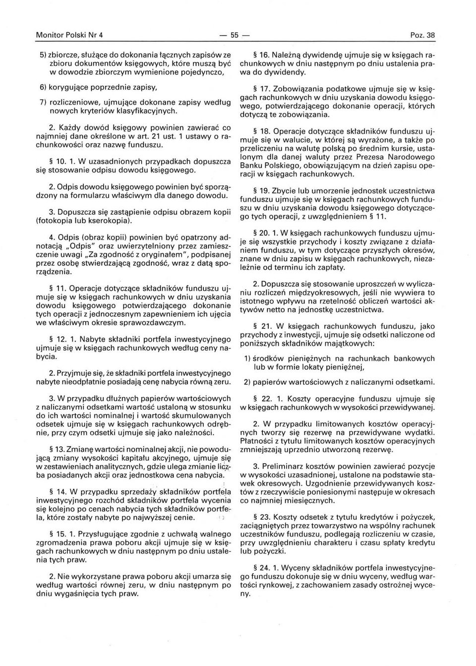 ujmujące dokonane zapisy według nowych kryteriów klasyfikacyjnych. 2. Każdy dowód księgowy powinien zawierać co najmniej dane określone wart. 21 ust. 1 ustawy o rachunkowości oraz nazwę funduszu. 10.