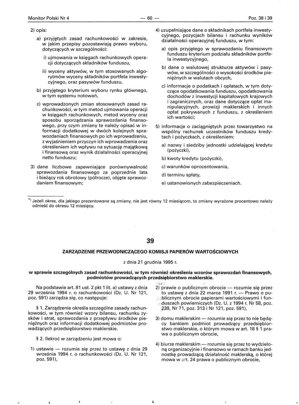 składników funduszu, ii) wyceny aktywów, w tym stosowanych algorytmów wyceny składników portfela inwestycyjnego, oraz pasywów funduszu, b) przyjętego kryterium wyboru rynku głównego, w tym systemu