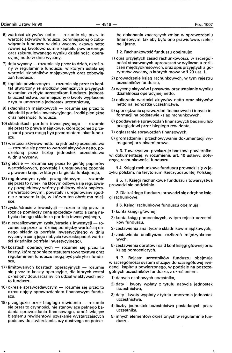 zakumulowanego wyniku działalności operacyjnej netto w dniu wyceny, 7) dniu wyceny - rozumie się przez to dzień, określony w regulaminie funduszu, w którym ustala się wartości składników majątkowych