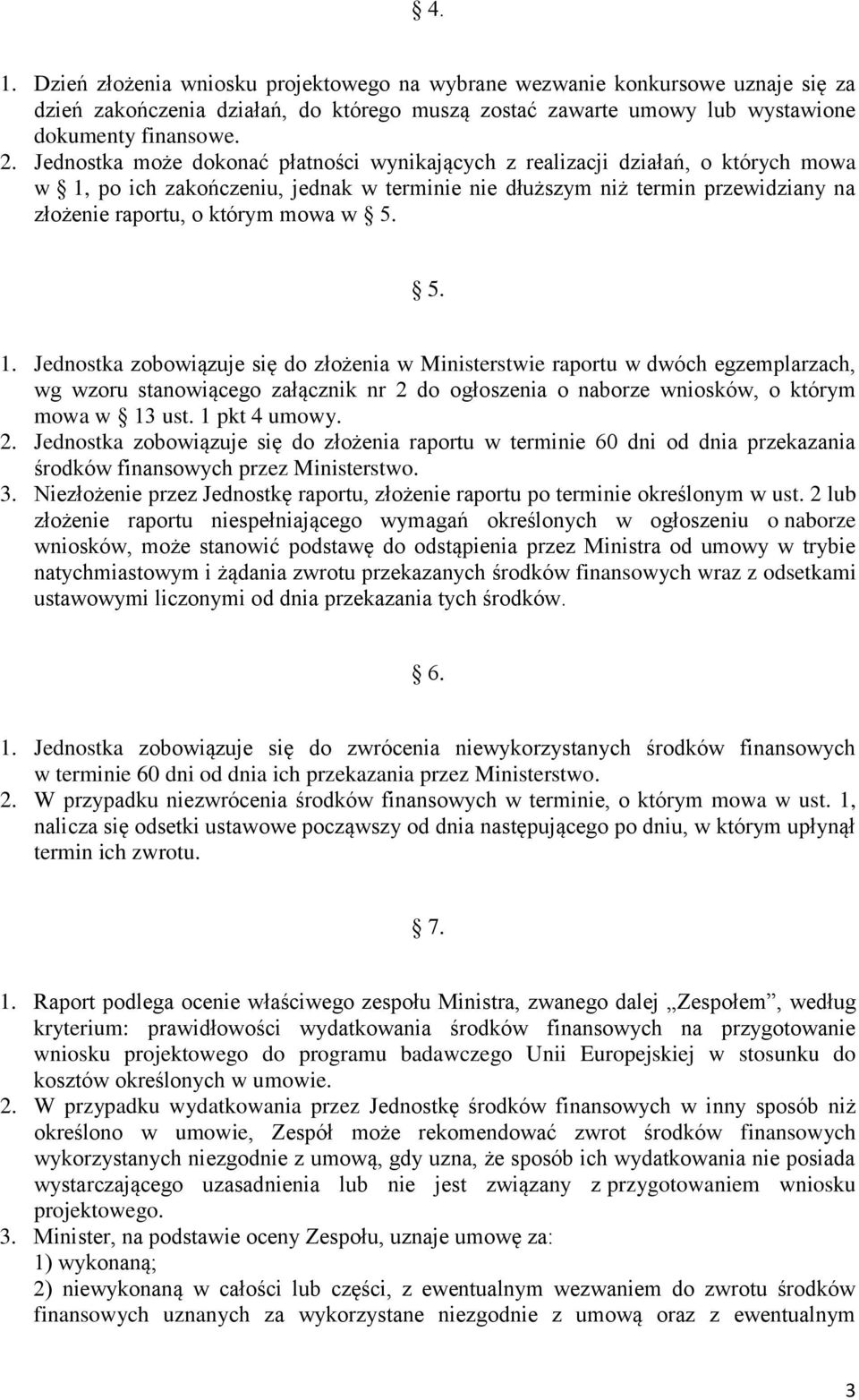 5. 5. 1. Jednostka zobowiązuje się do złożenia w Ministerstwie raportu w dwóch egzemplarzach, wg wzoru stanowiącego załącznik nr 2 do ogłoszenia o naborze wniosków, o którym mowa w 13 ust.