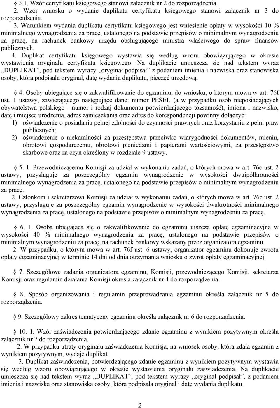 Warunkiem wydania duplikatu certyfikatu księgowego jest wniesienie opłaty w wysokości 10 % minimalnego wynagrodzenia za pracę, ustalonego na podstawie przepisów o minimalnym wynagrodzeniu za pracę,