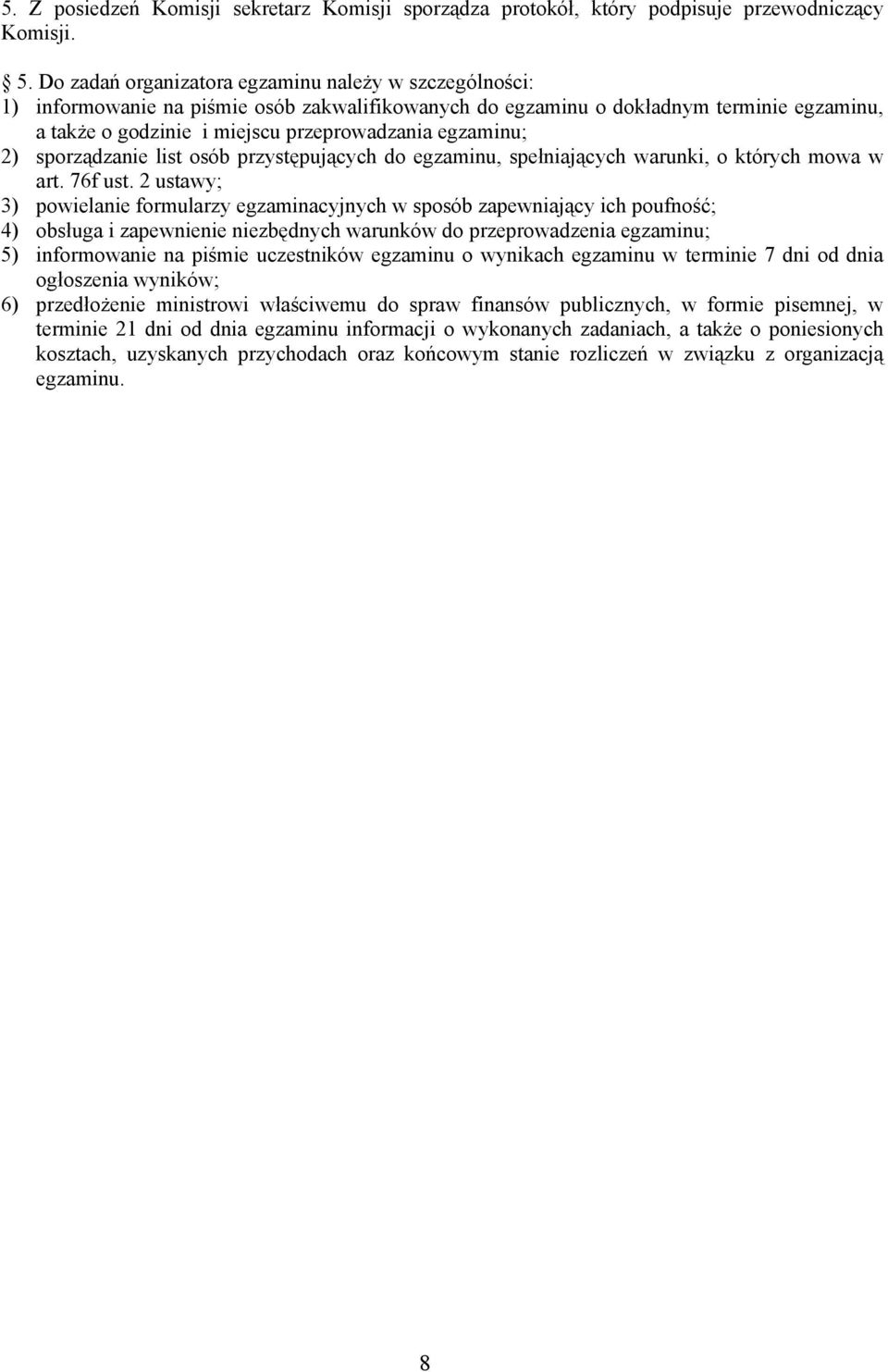 egzaminu; 2) sporządzanie list osób przystępujących do egzaminu, spełniających warunki, o których mowa w art. 76f ust.