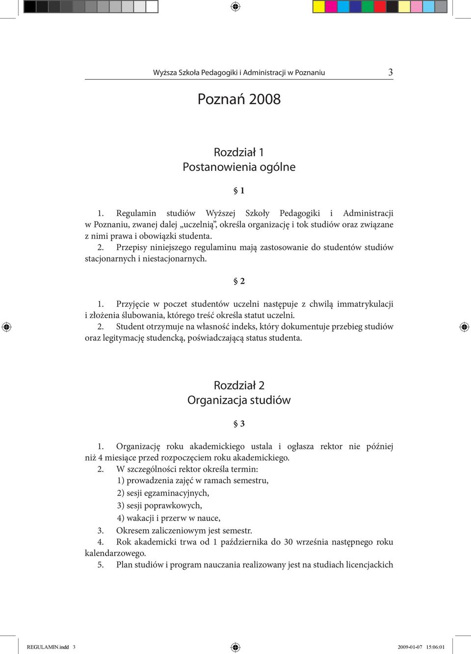 Przepisy niniejszego regulaminu mają zastosowanie do studentów studiów stacjonarnych i niestacjonarnych. 2 1.