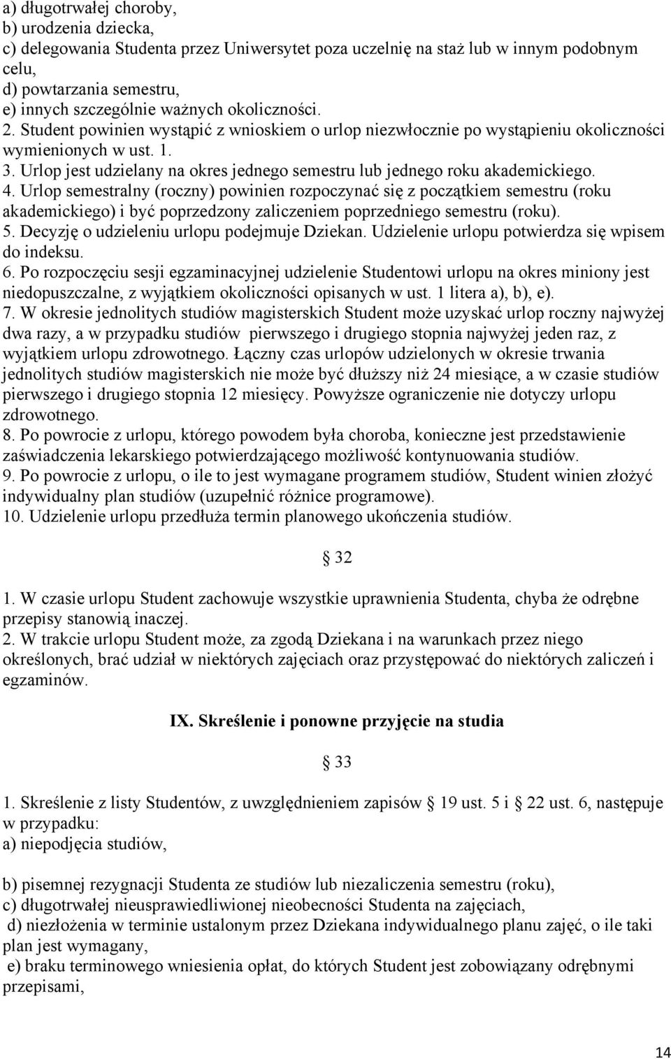 Urlop jest udzielany na okres jednego semestru lub jednego roku akademickiego. 4.