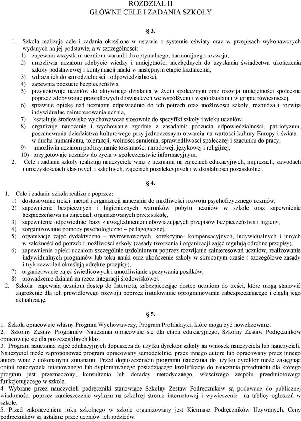 optymalnego, harmonijnego rozwoju, 2) umożliwia uczniom zdobycie wiedzy i umiejętności niezbędnych do uzyskania świadectwa ukończenia szkoły podstawowej i kontynuacji nauki w następnym etapie