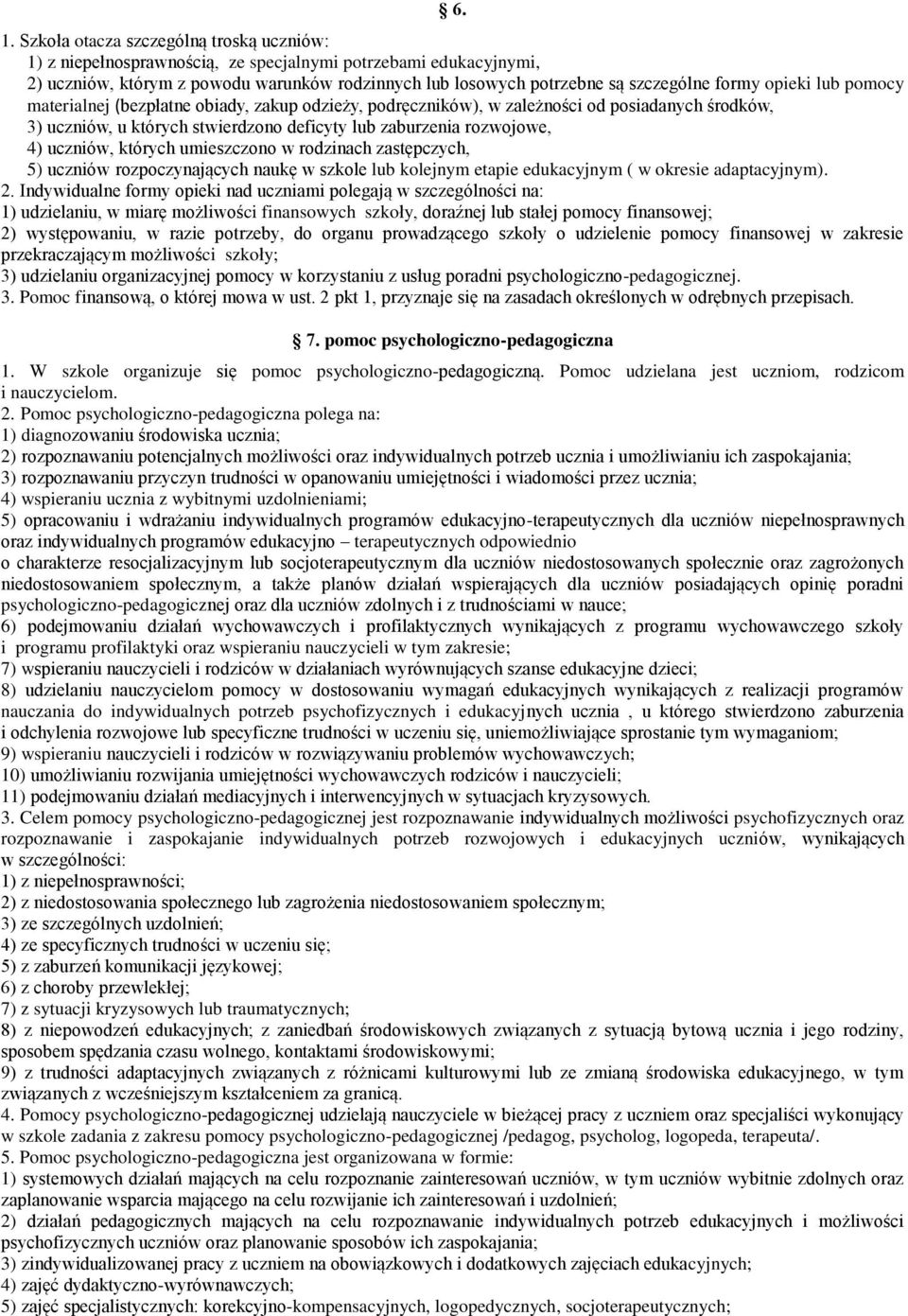 uczniów, których umieszczono w rodzinach zastępczych, 5) uczniów rozpoczynających naukę w szkole lub kolejnym etapie edukacyjnym ( w okresie adaptacyjnym). 2.