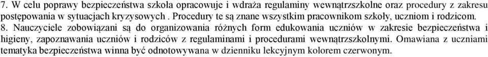Nauczyciele zobowiązani są do organizowania różnych form edukowania uczniów w zakresie bezpieczeństwa i higieny, zapoznawania