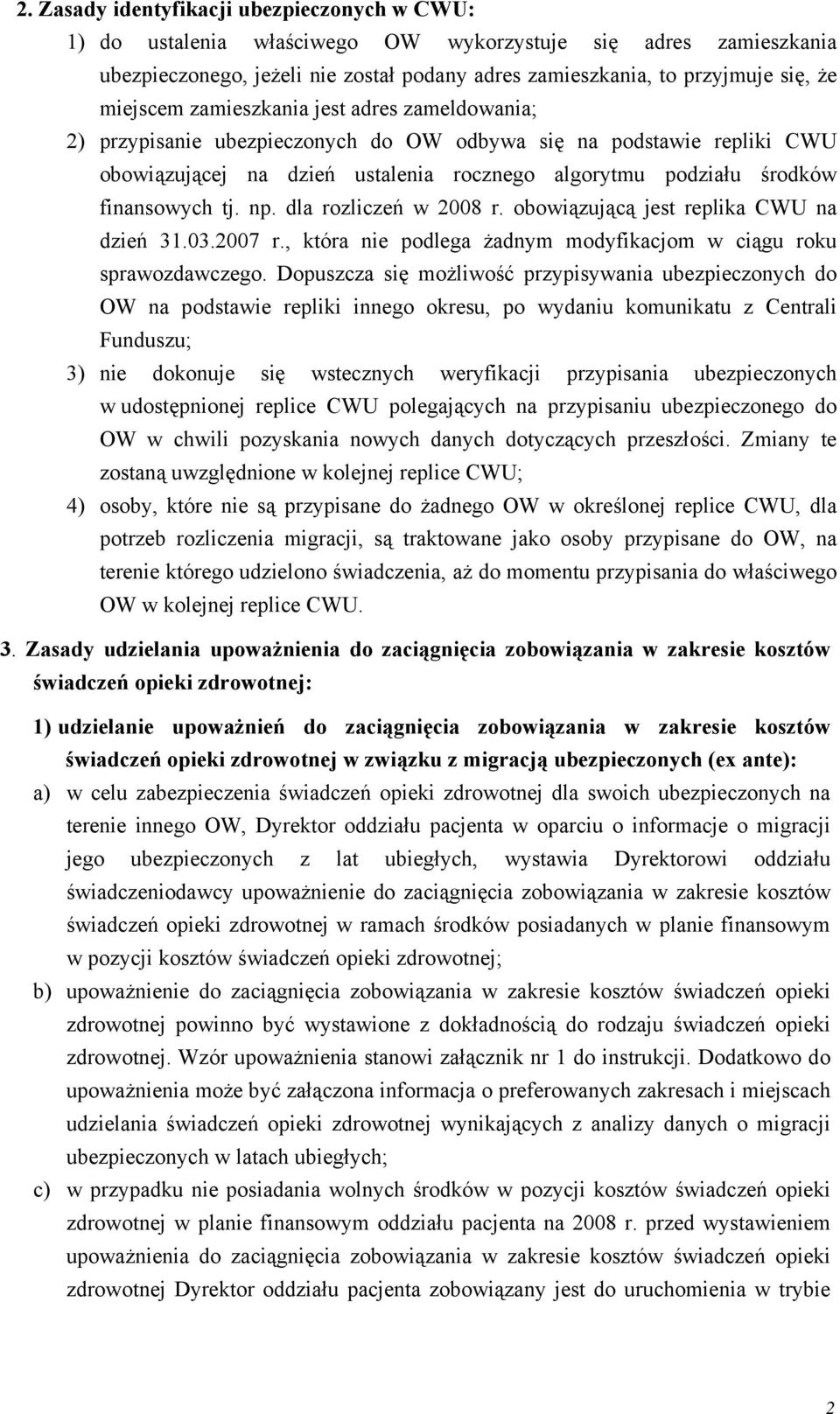 tj. np. dla rozliczeń w 2008 r. obowiązującą jest replika CWU na dzień 31.03.2007 r., która nie podlega żadnym modyfikacjom w ciągu roku sprawozdawczego.