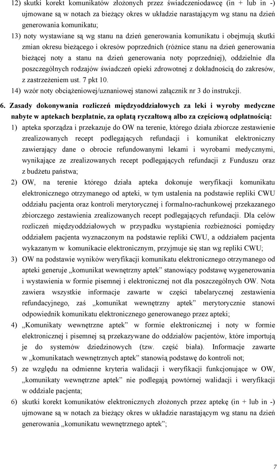 noty poprzedniej), oddzielnie dla poszczególnych rodzajów świadczeń opieki zdrowotnej z dokładnością do zakresów, z zastrzeżeniem ust. 7 pkt 10.