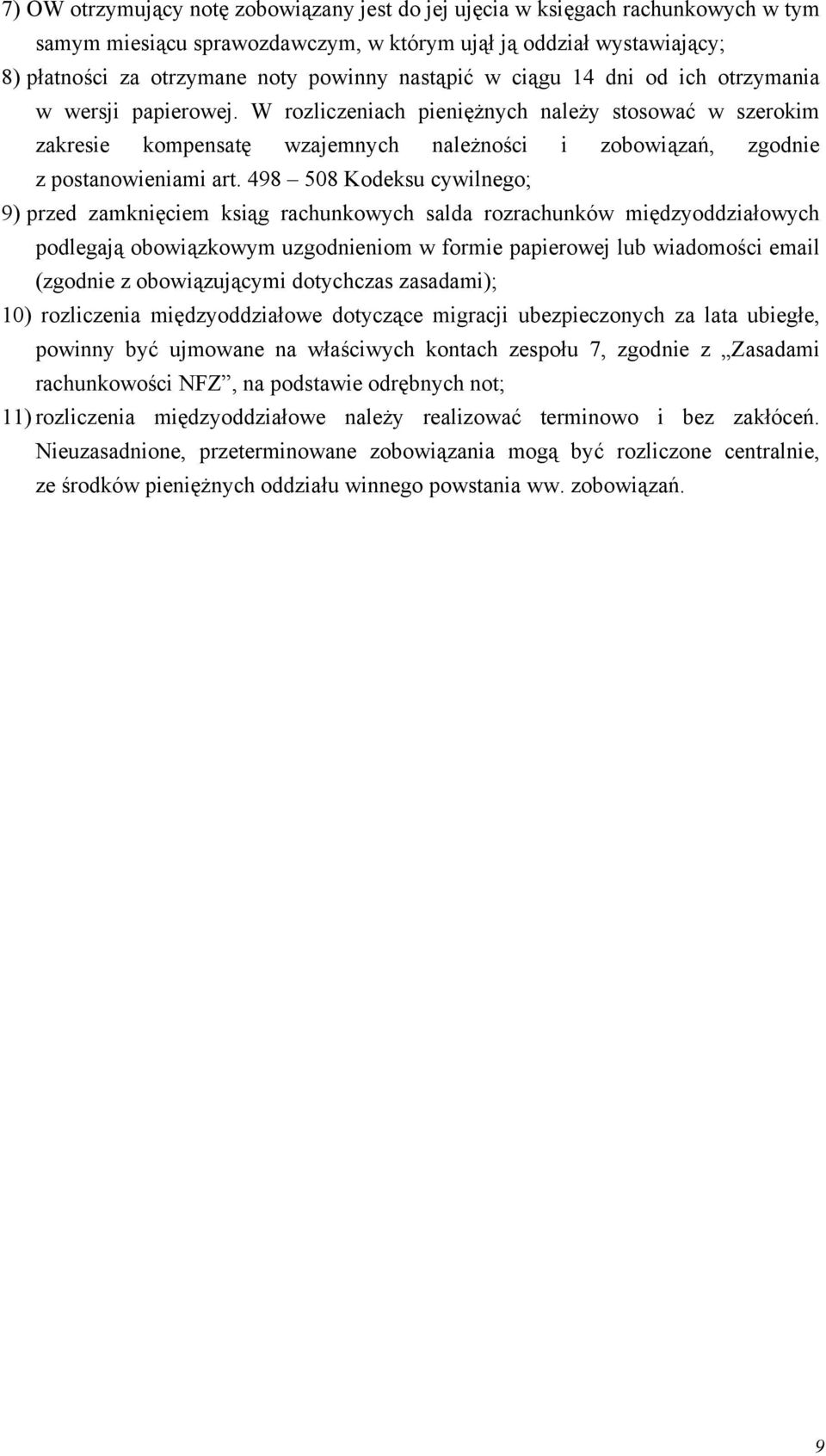 W rozliczeniach pieniężnych należy stosować w szerokim zakresie kompensatę wzajemnych należności i zobowiązań, zgodnie z postanowieniami art.