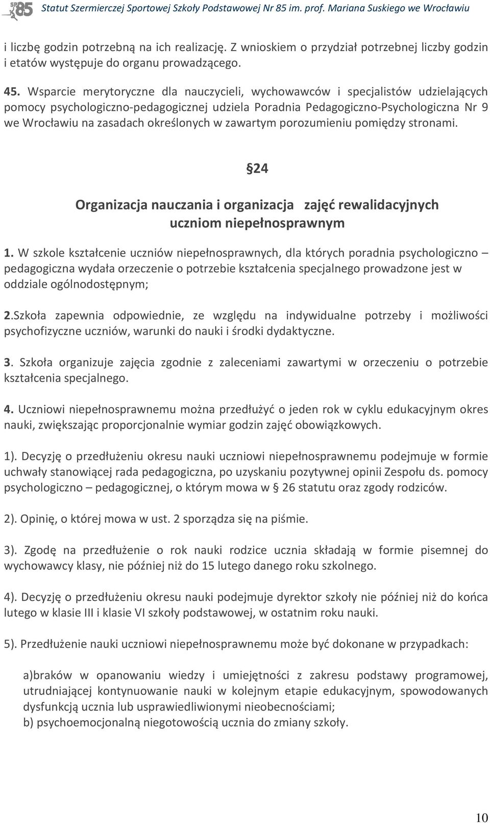 określonych w zawartym porozumieniu pomiędzy stronami. 24 Organizacja nauczania i organizacja zajęć rewalidacyjnych uczniom niepełnosprawnym 1.