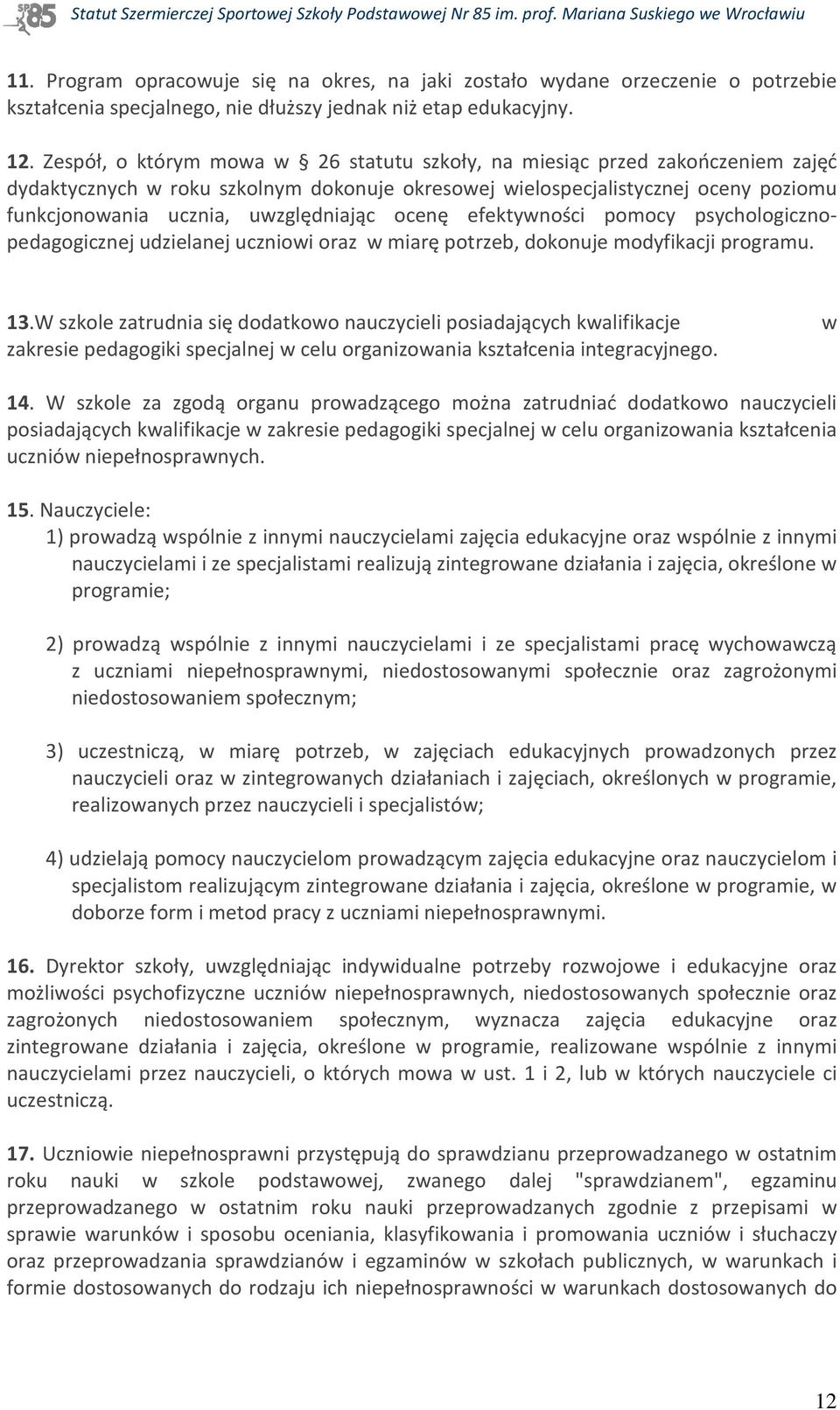 uwzględniając ocenę efektywności pomocy psychologicznopedagogicznej udzielanej uczniowi oraz w miarę potrzeb, dokonuje modyfikacji programu. 13.