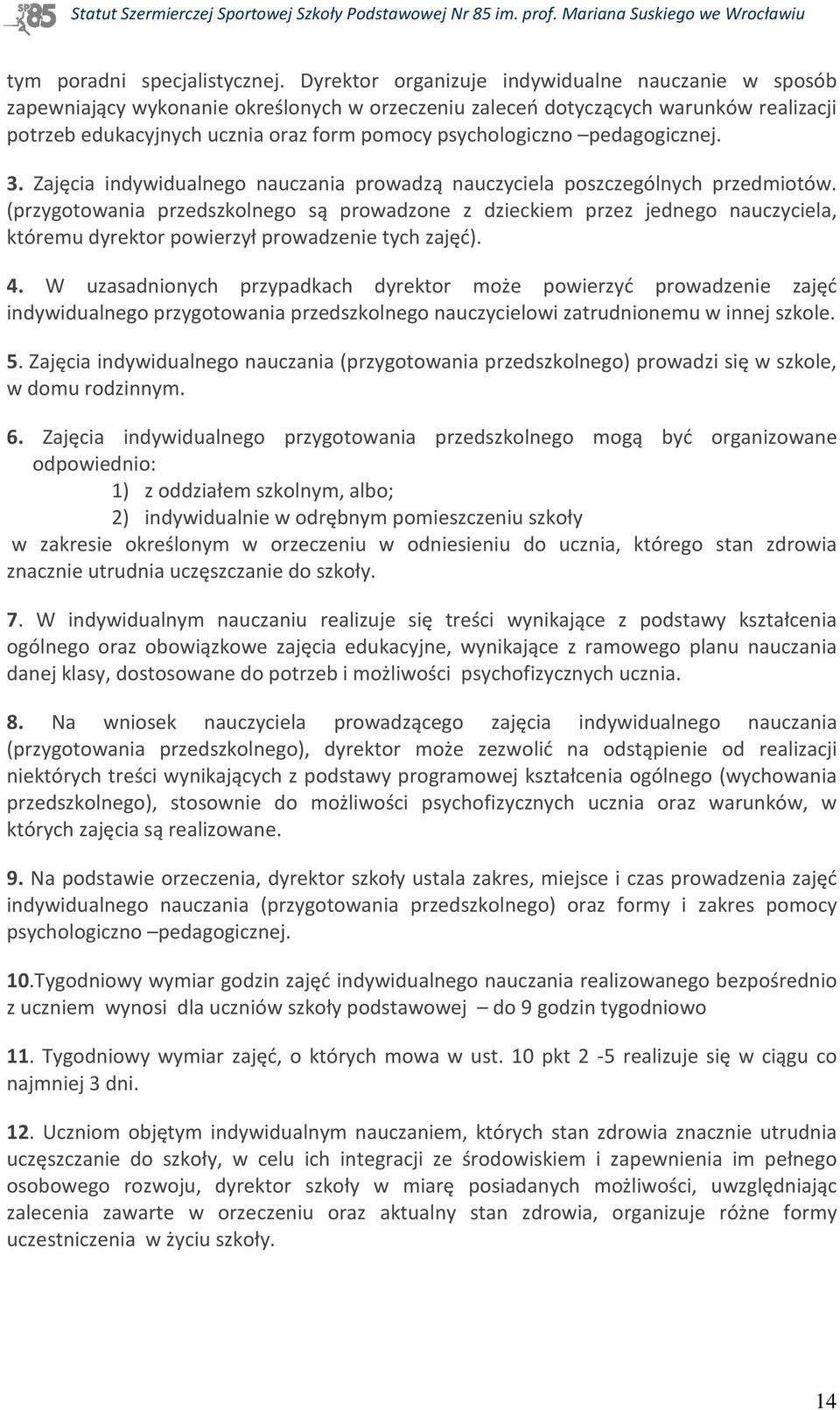 pedagogicznej. 3. Zajęcia indywidualnego nauczania prowadzą nauczyciela poszczególnych przedmiotów.