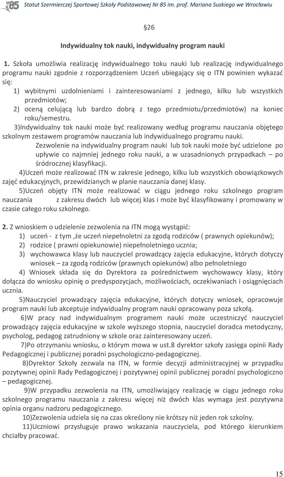 uzdolnieniami i zainteresowaniami z jednego, kilku lub wszystkich przedmiotów; 2) oceną celującą lub bardzo dobrą z tego przedmiotu/przedmiotów) na koniec roku/semestru.