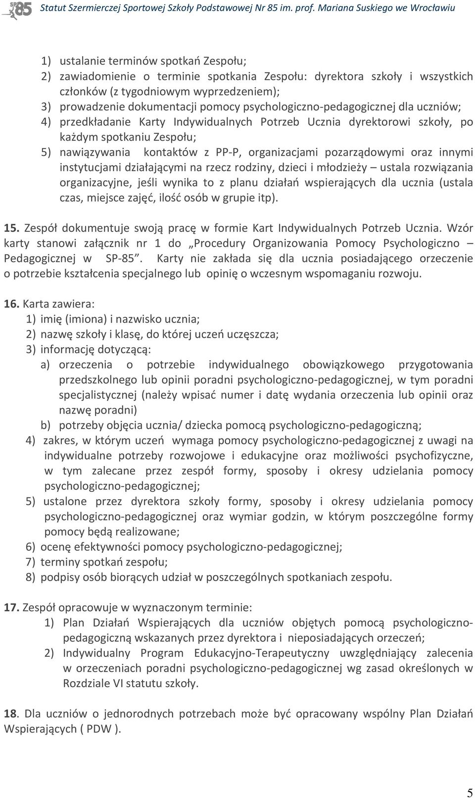 pozarządowymi oraz innymi instytucjami działającymi na rzecz rodziny, dzieci i młodzieży ustala rozwiązania organizacyjne, jeśli wynika to z planu działań wspierających dla ucznia (ustala czas,