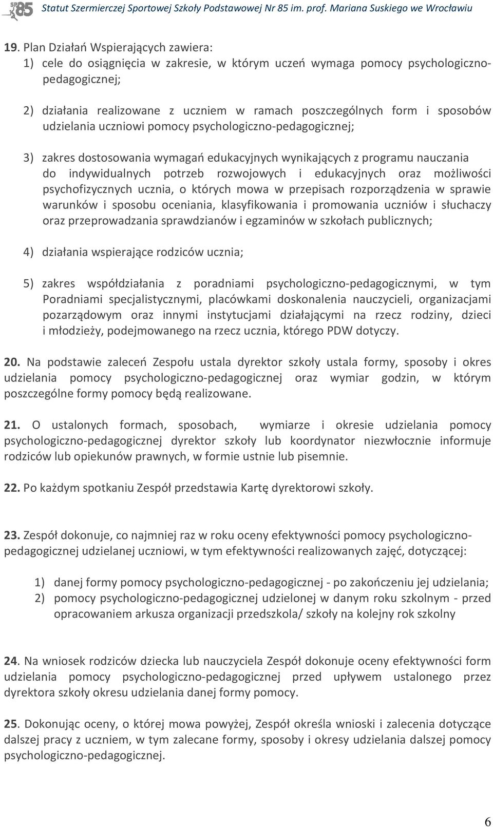 oraz możliwości psychofizycznych ucznia, o których mowa w przepisach rozporządzenia w sprawie warunków i sposobu oceniania, klasyfikowania i promowania uczniów i słuchaczy oraz przeprowadzania