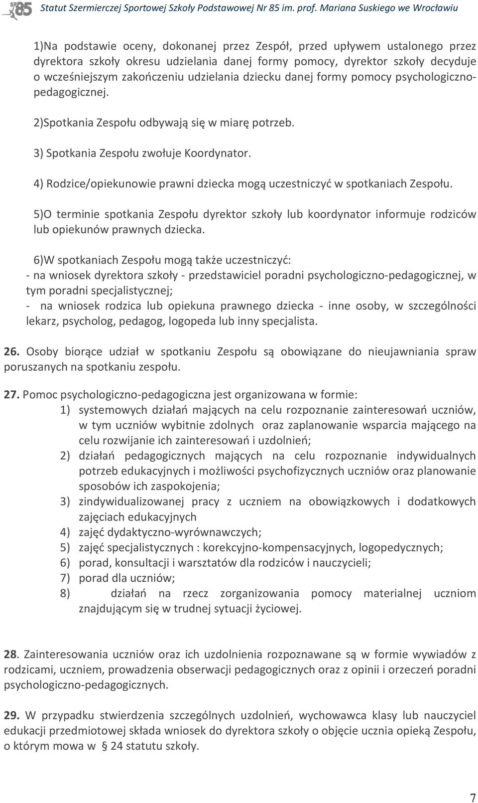 4) Rodzice/opiekunowie prawni dziecka mogą uczestniczyć w spotkaniach Zespołu. 5)O terminie spotkania Zespołu dyrektor szkoły lub koordynator informuje rodziców lub opiekunów prawnych dziecka.