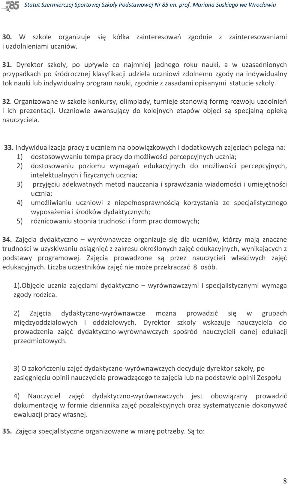 program nauki, zgodnie z zasadami opisanymi statucie szkoły. 32. Organizowane w szkole konkursy, olimpiady, turnieje stanowią formę rozwoju uzdolnień i ich prezentacji.