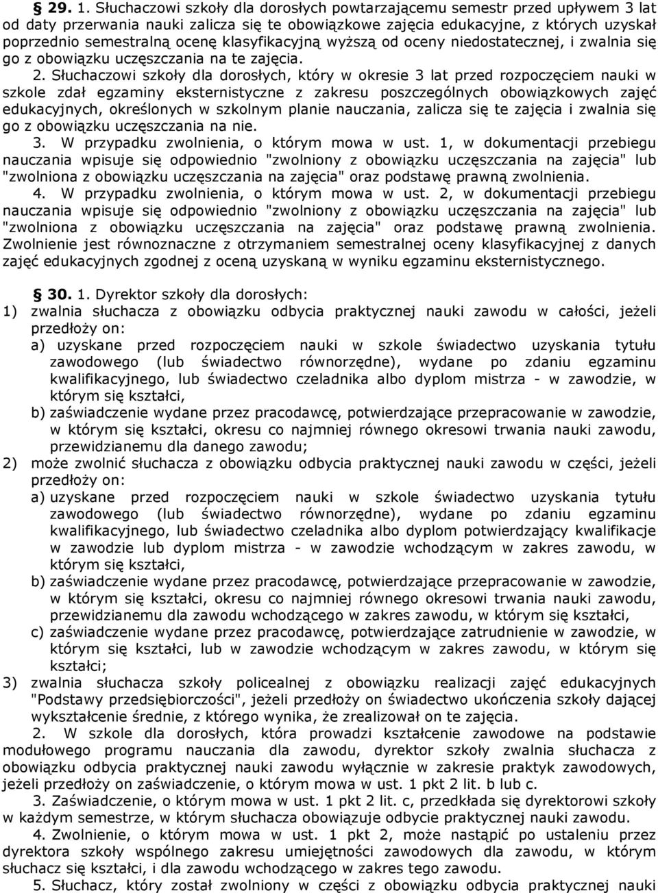 klasyfikacyjną wyższą od oceny niedostatecznej, i zwalnia się go z obowiązku uczęszczania na te zajęcia. 2.