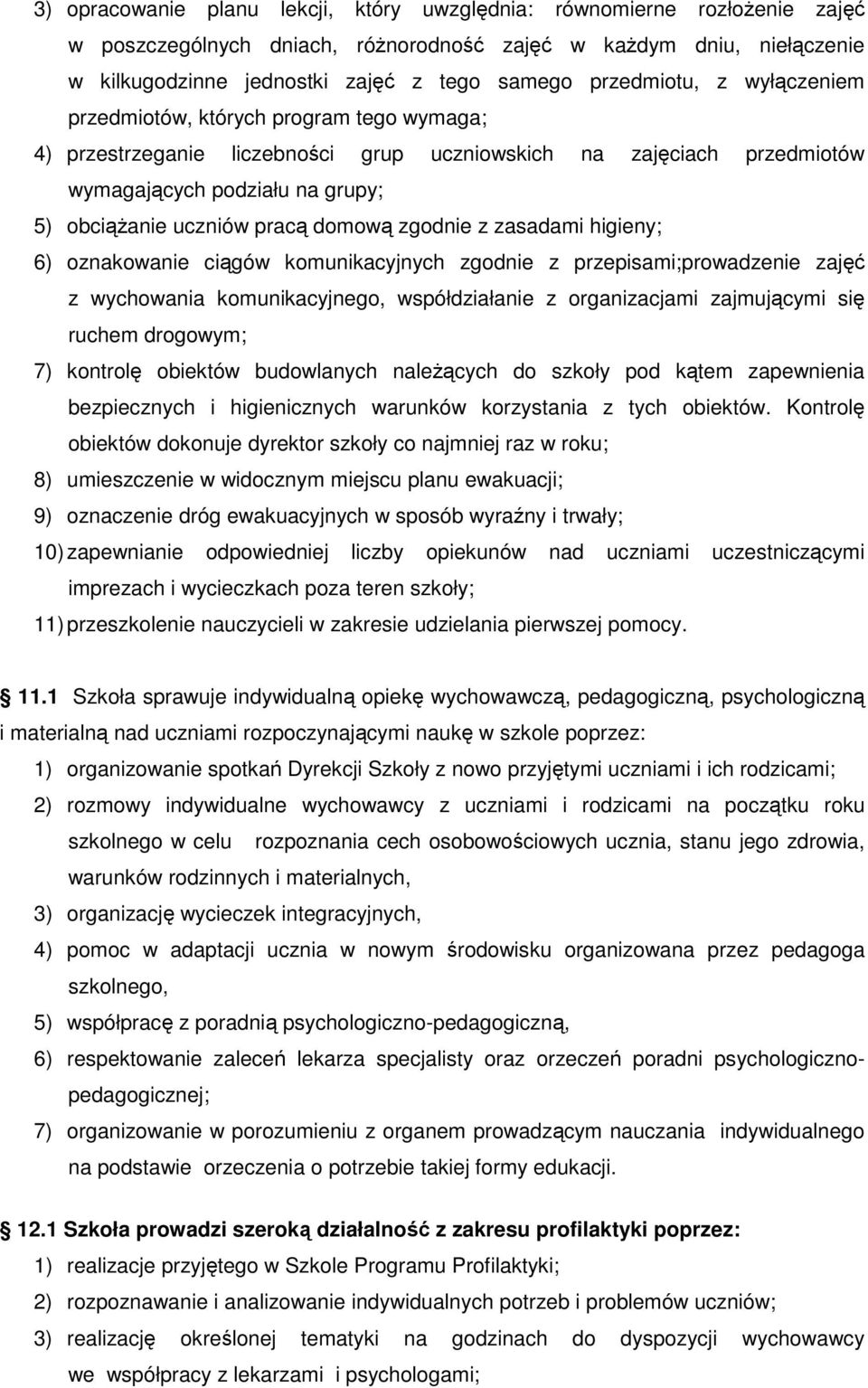 pracą domową zgodnie z zasadami higieny; 6) oznakowanie ciągów komunikacyjnych zgodnie z przepisami;prowadzenie zajęć z wychowania komunikacyjnego, współdziałanie z organizacjami zajmującymi się