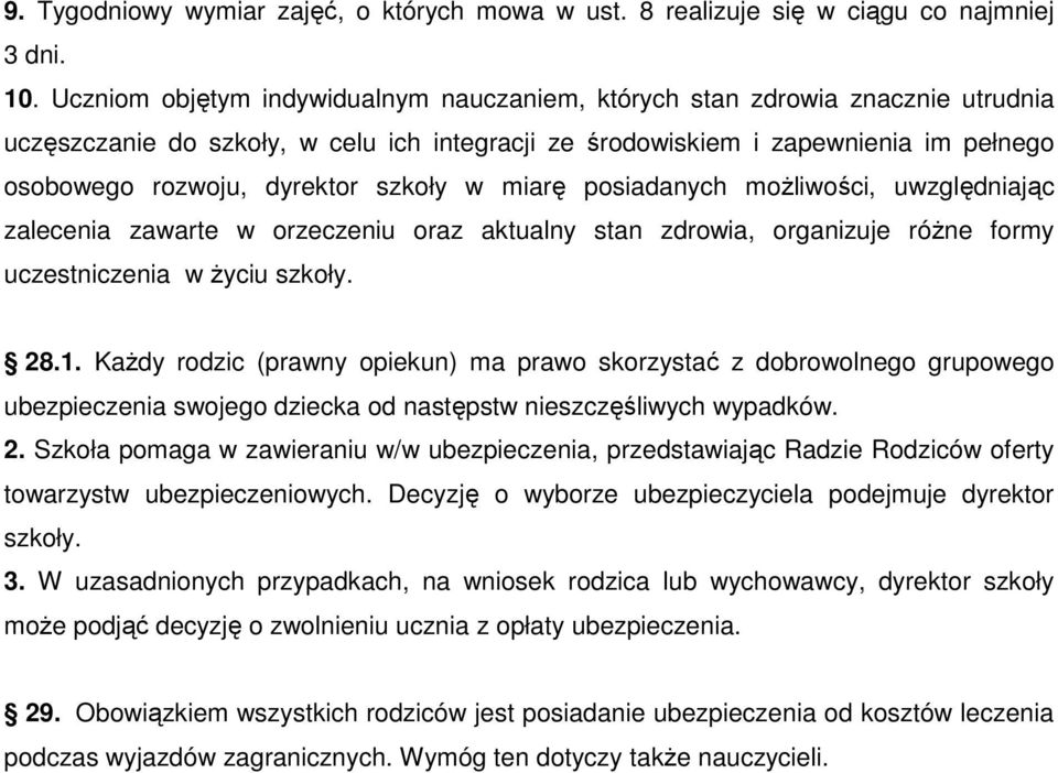 szkoły w miarę posiadanych moŝliwości, uwzględniając zalecenia zawarte w orzeczeniu oraz aktualny stan zdrowia, organizuje róŝne formy uczestniczenia w Ŝyciu szkoły. 28.1.