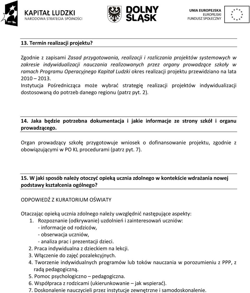 Operacyjnego Kapitał Ludzki okres realizacji projektu przewidziano na lata 2010 2013.