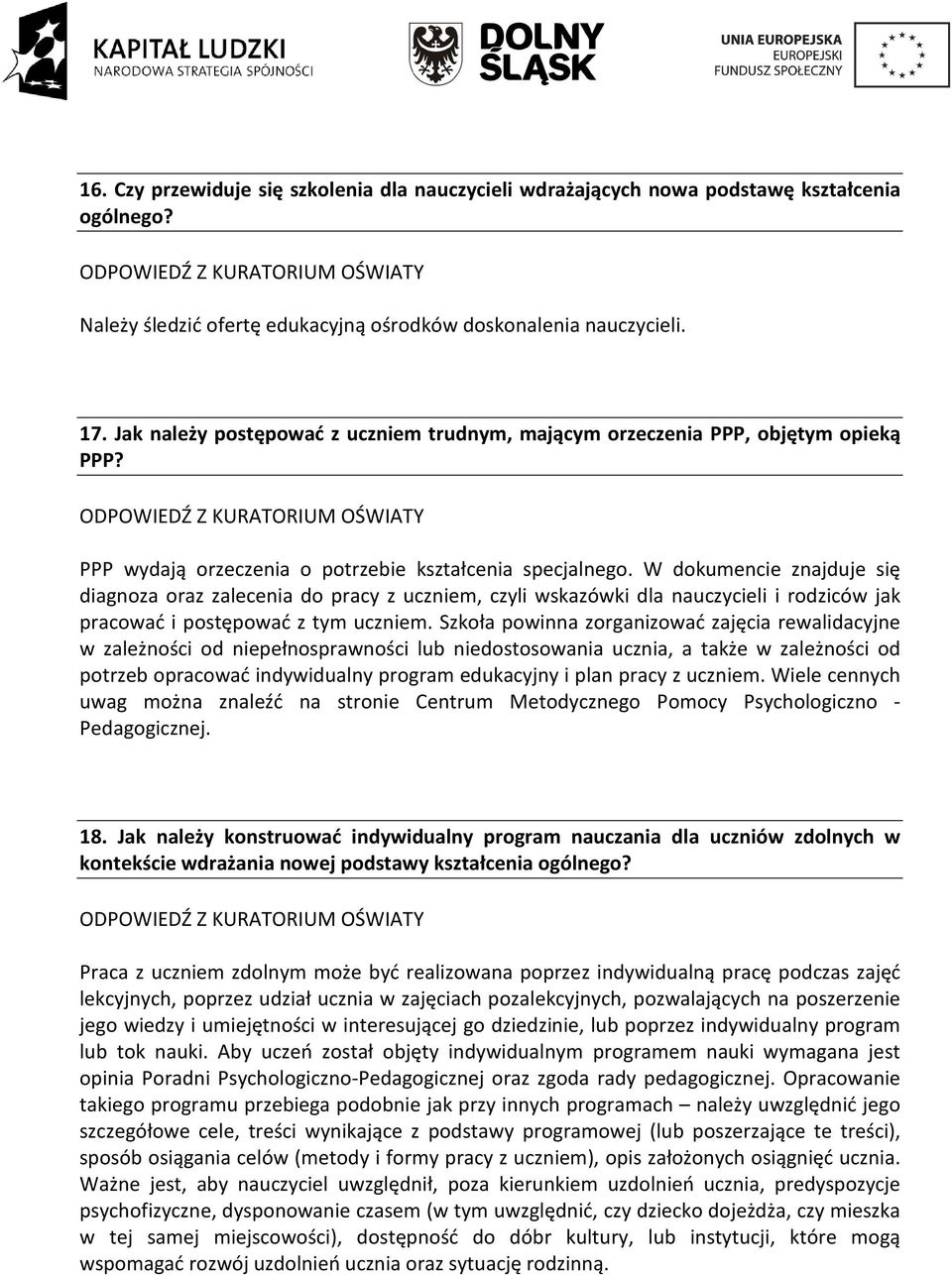 W dokumencie znajduje się diagnoza oraz zalecenia do pracy z uczniem, czyli wskazówki dla nauczycieli i rodziców jak pracować i postępować z tym uczniem.