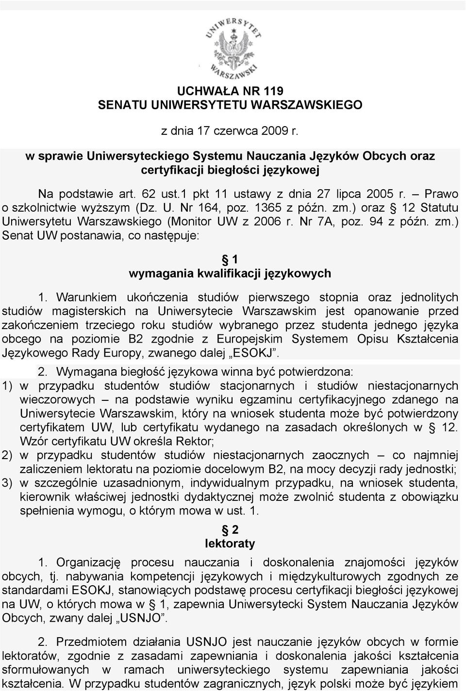 Warunkiem ukończenia studiów pierwszego stopnia oraz jednolitych studiów magisterskich na Uniwersytecie Warszawskim jest opanowanie przed zakończeniem trzeciego roku studiów wybranego przez studenta