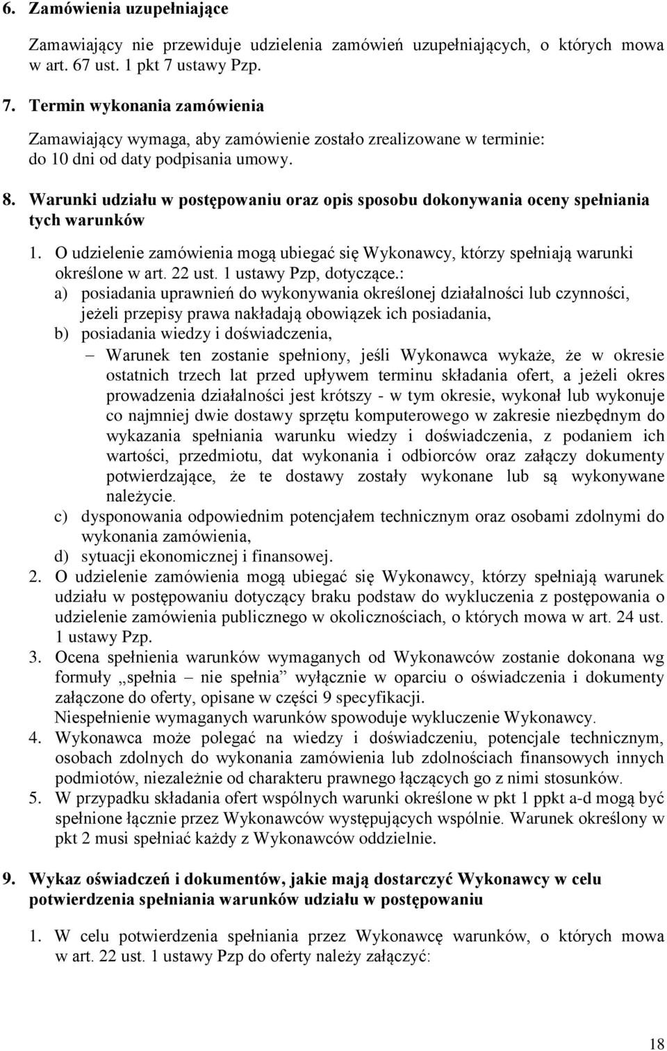 Warunki udziału w postępowaniu oraz opis sposobu dokonywania oceny spełniania tych warunków 1. O udzielenie zamówienia mogą ubiegać się Wykonawcy, którzy spełniają warunki określone w art. 22 ust.