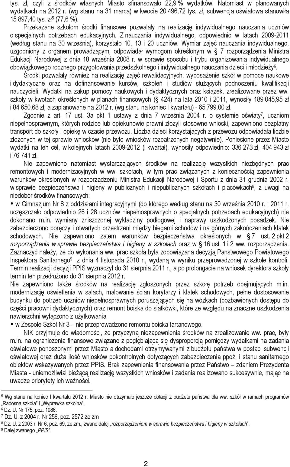 Z nauczania indywidualnego, odpowiednio w latach 2009-2011 (według stanu na 30 września), korzystało 10, 13 i 20 uczniów.