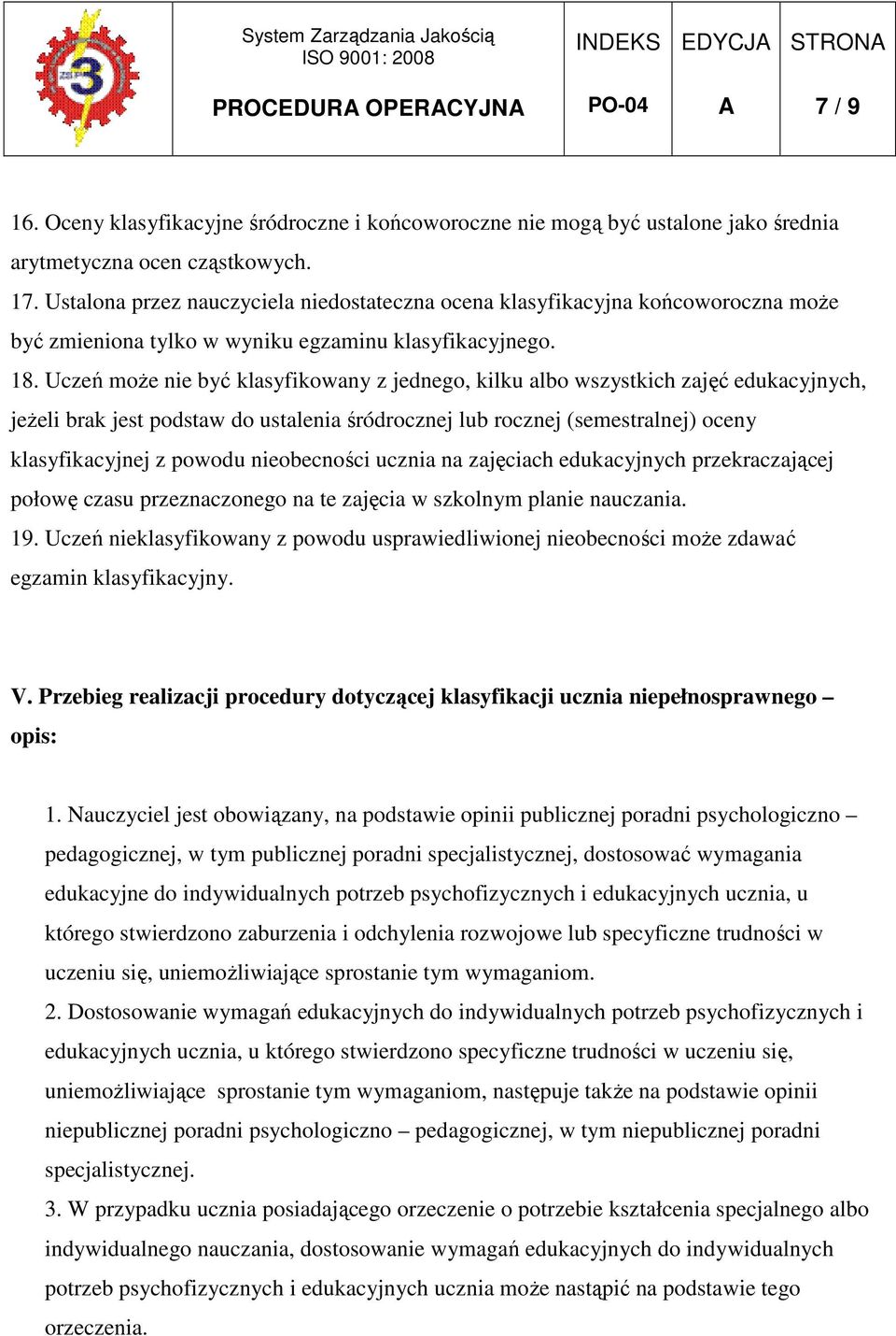 Uczeń moŝe nie być klasyfikowany z jednego, kilku albo wszystkich zajęć edukacyjnych, jeŝeli brak jest podstaw do ustalenia śródrocznej lub rocznej (semestralnej) oceny klasyfikacyjnej z powodu