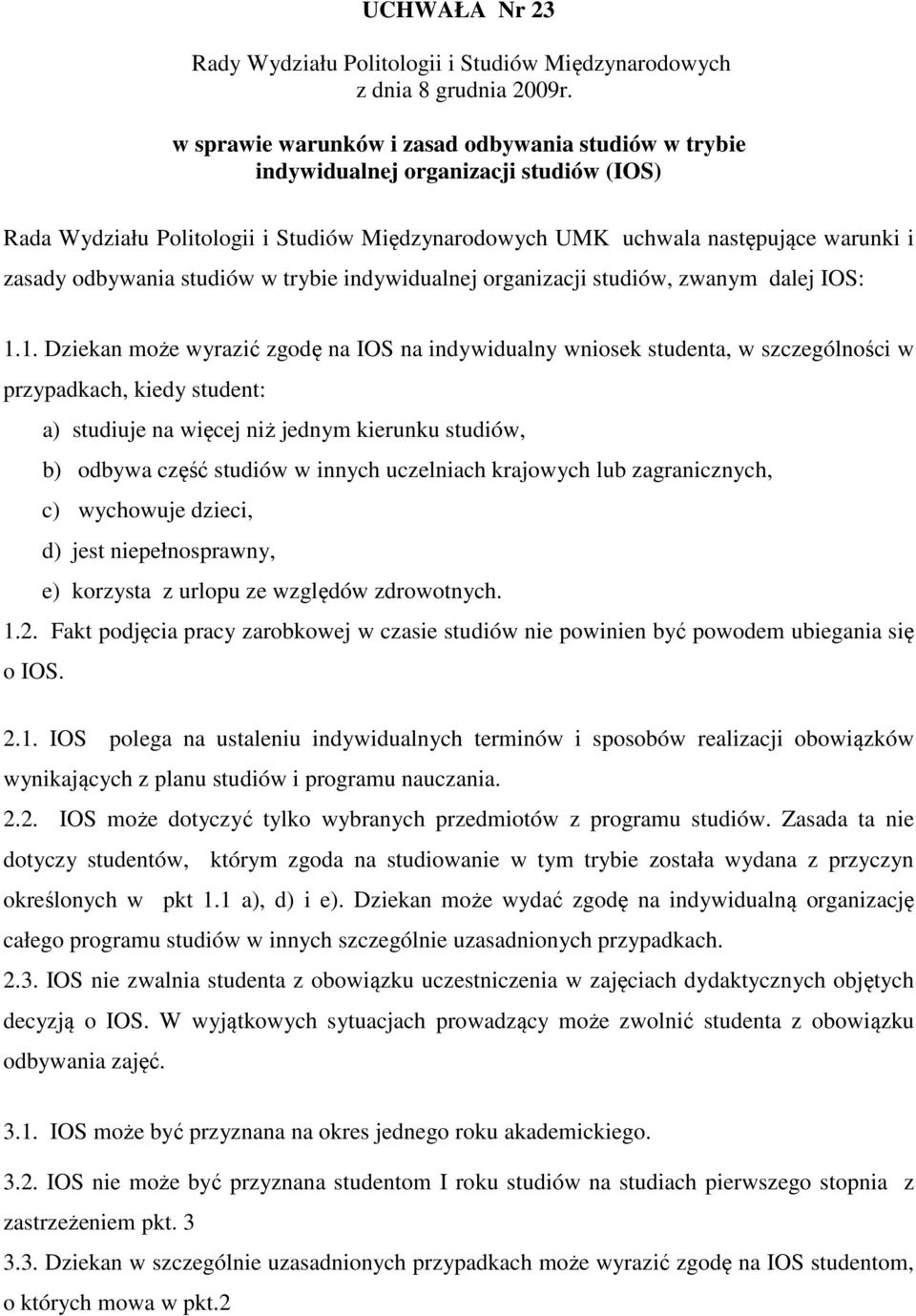 studiów w trybie indywidualnej organizacji studiów, zwanym dalej IOS: 1.