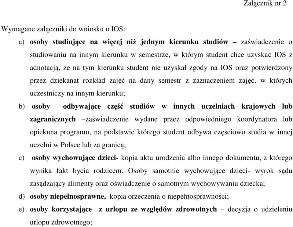 osoby odbywające część studiów w innych uczelniach krajowych lub zagranicznych zaświadczenie wydane przez odpowiedniego koordynatora lub opiekuna programu, na podstawie którego student odbywa