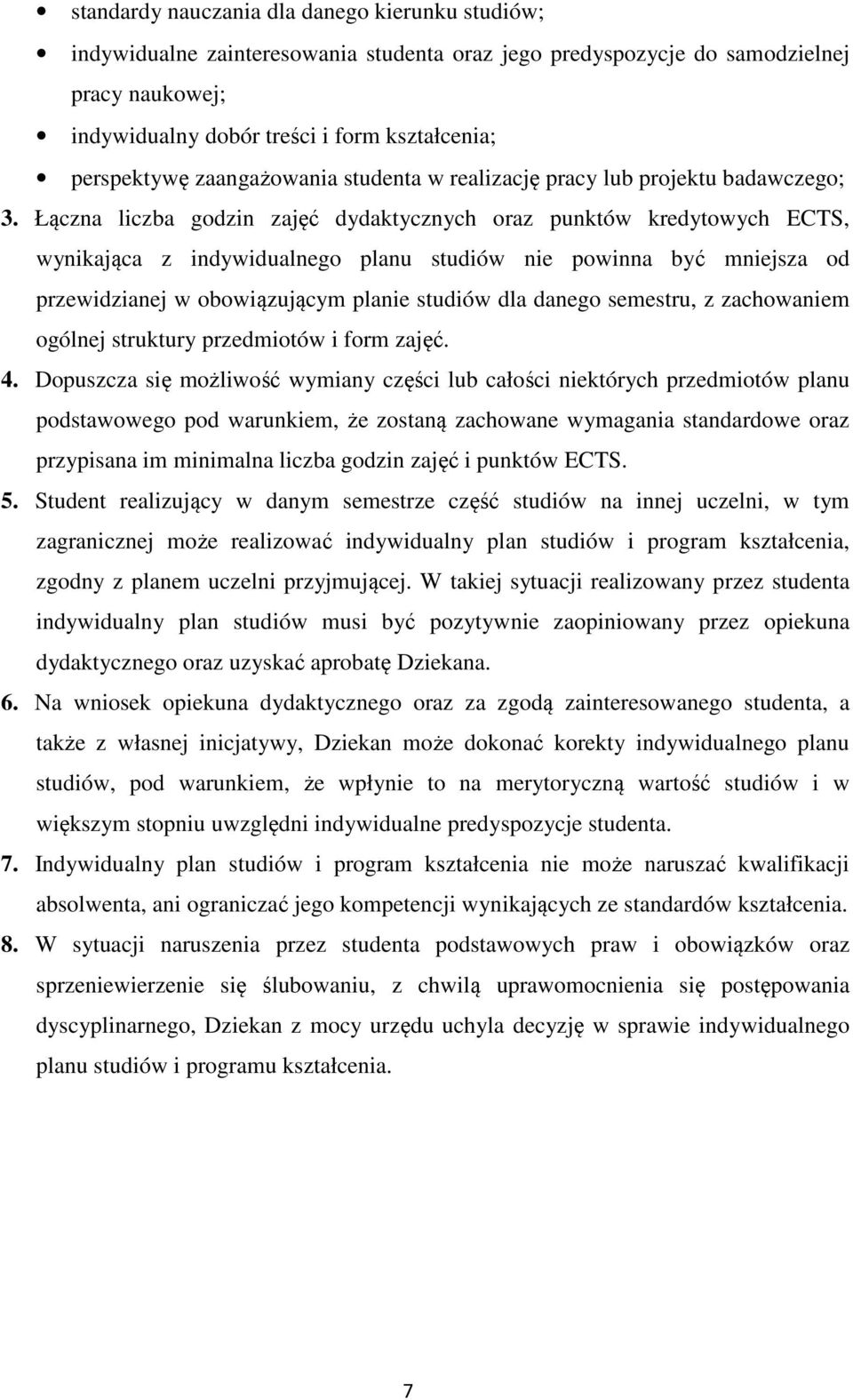 Łączna liczba godzin zajęć dydaktycznych oraz punktów kredytowych ECTS, wynikająca z indywidualnego planu studiów nie powinna być mniejsza od przewidzianej w obowiązującym planie studiów dla danego