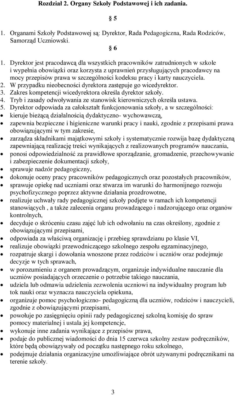pracy i karty nauczyciela. 2. W przypadku nieobecności dyrektora zastępuje go wicedyrektor. 3. Zakres kompetencji wicedyrektora określa dyrektor szkoły. 4.