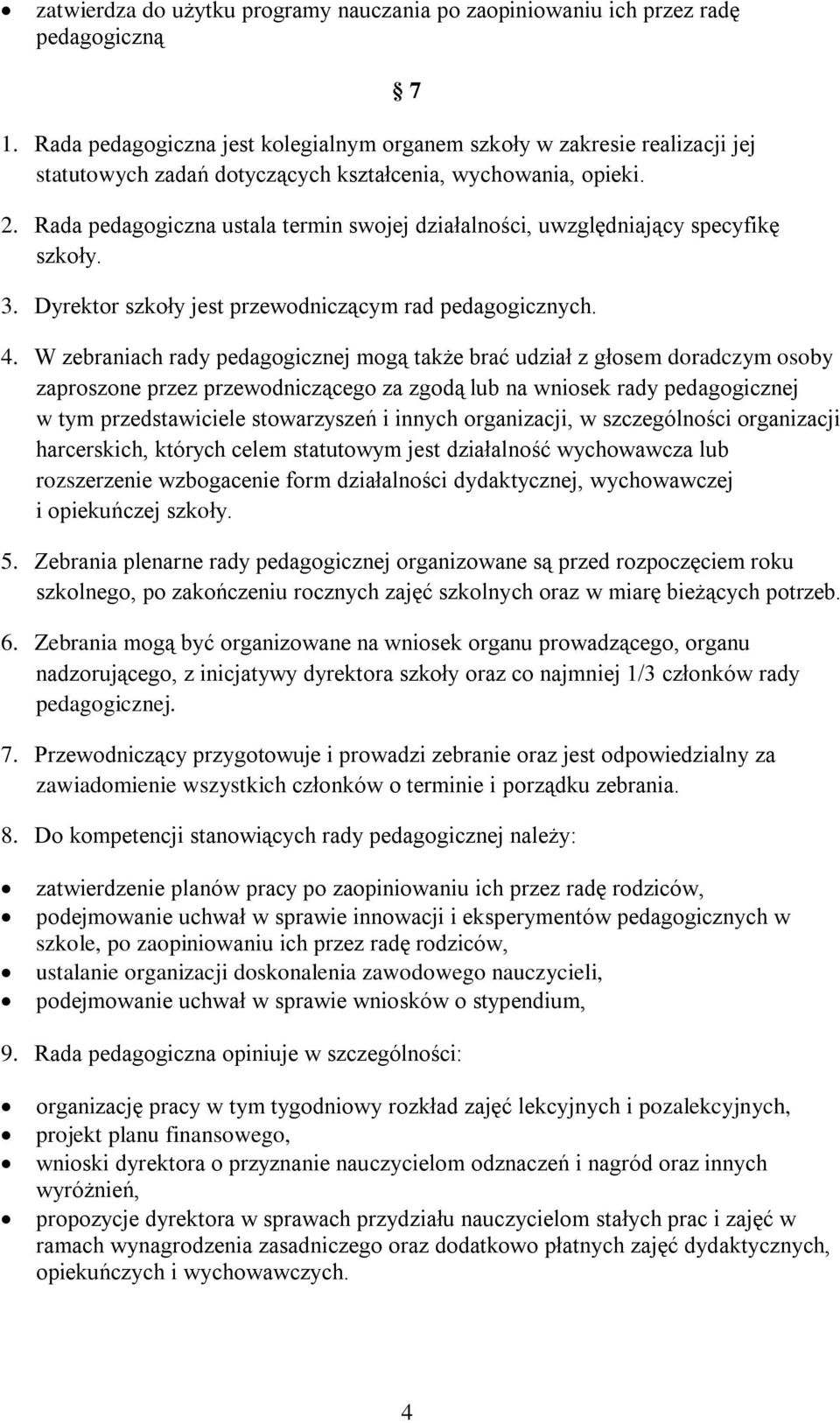 Rada pedagogiczna ustala termin swojej działalności, uwzględniający specyfikę szkoły. 3. Dyrektor szkoły jest przewodniczącym rad pedagogicznych. 7 4.