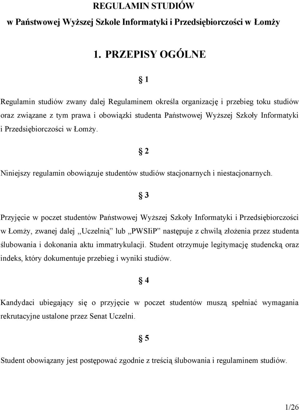 Przedsiębiorczości w Łomży. 2 Niniejszy regulamin obowiązuje studentów studiów stacjonarnych i niestacjonarnych.