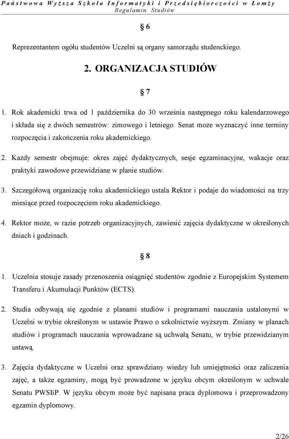 Senat może wyznaczyć inne terminy rozpoczęcia i zakończenia roku akademickiego. 2.